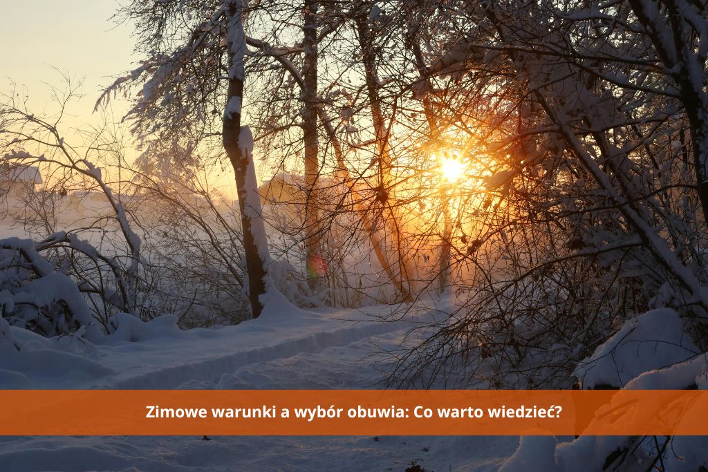 Zimowe warunki a wybór obuwia: Co warto wiedzieć?